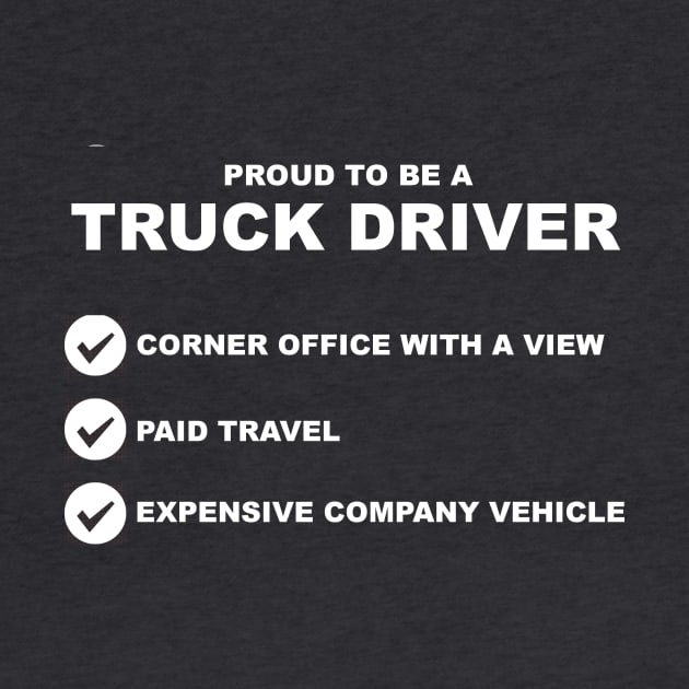 Proud to be a Truck Driver by InletGoodsCo